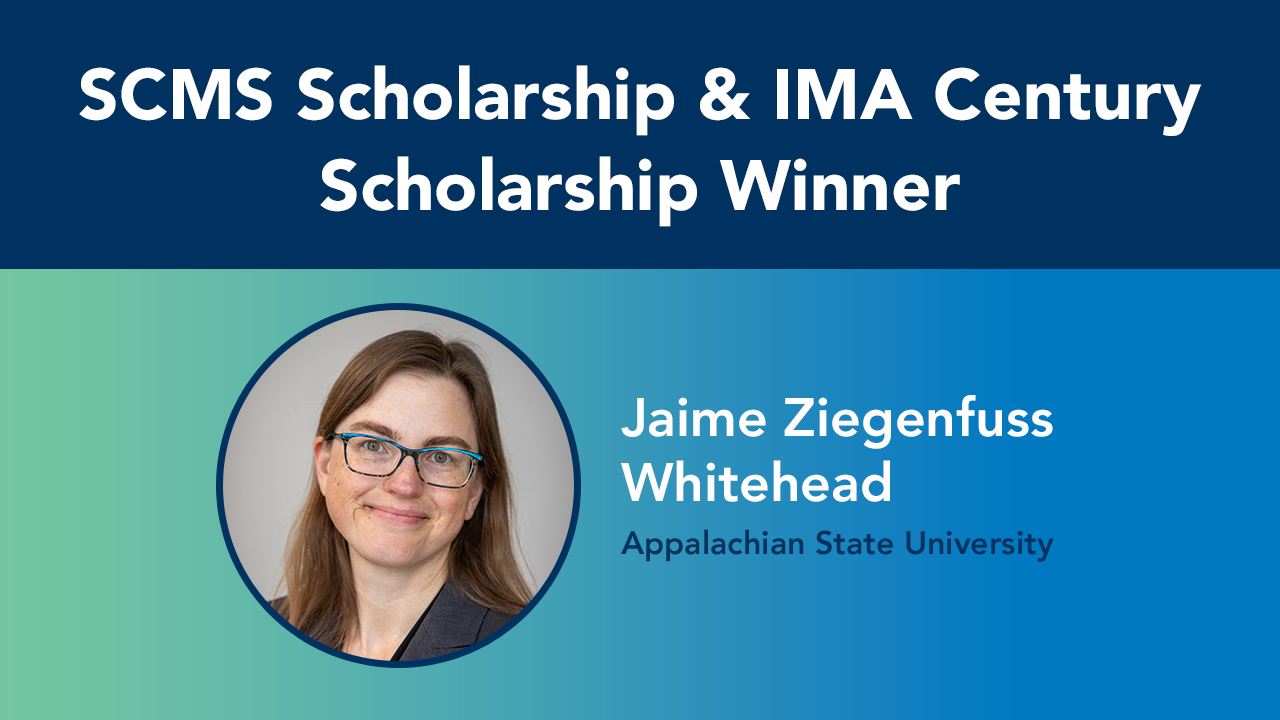 Jamie Ziegenfuss Whitehead, SCMS Scholarship and IMA Century Scholarship winner
